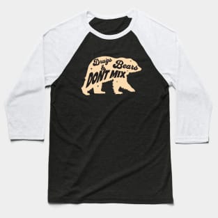 Drugs and bears do NOT mix Baseball T-Shirt